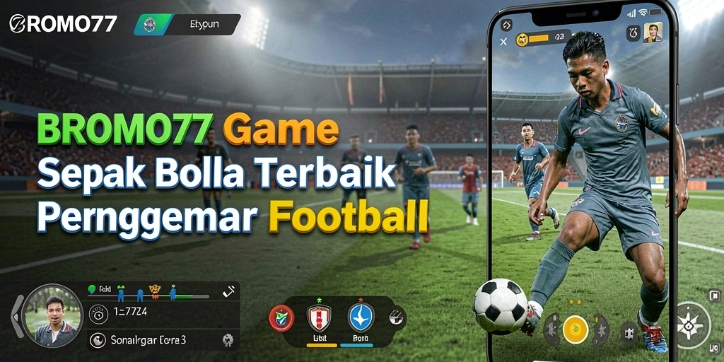 Tampilan gameplay sepak bola yang mendebarkan di BROMO77.